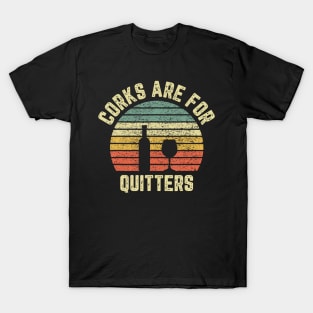 Funny Wine  Corks Are For Quitters Wine  Idea T-Shirt